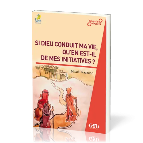 Si Dieu conduit ma vie, qu'en est-il de mes initiatives?