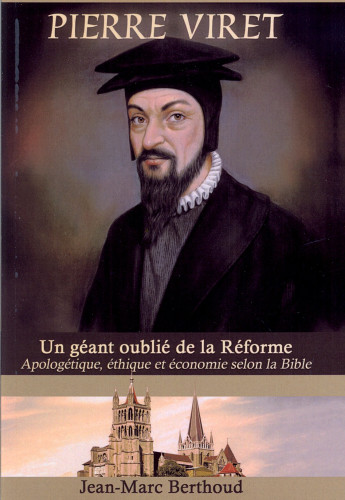 Pierre Viret - Un géant oublié de la réforme