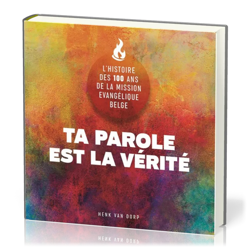 Ta parole est la vérité - L'histoire des 100 ans de la Mission Evangélique Belge