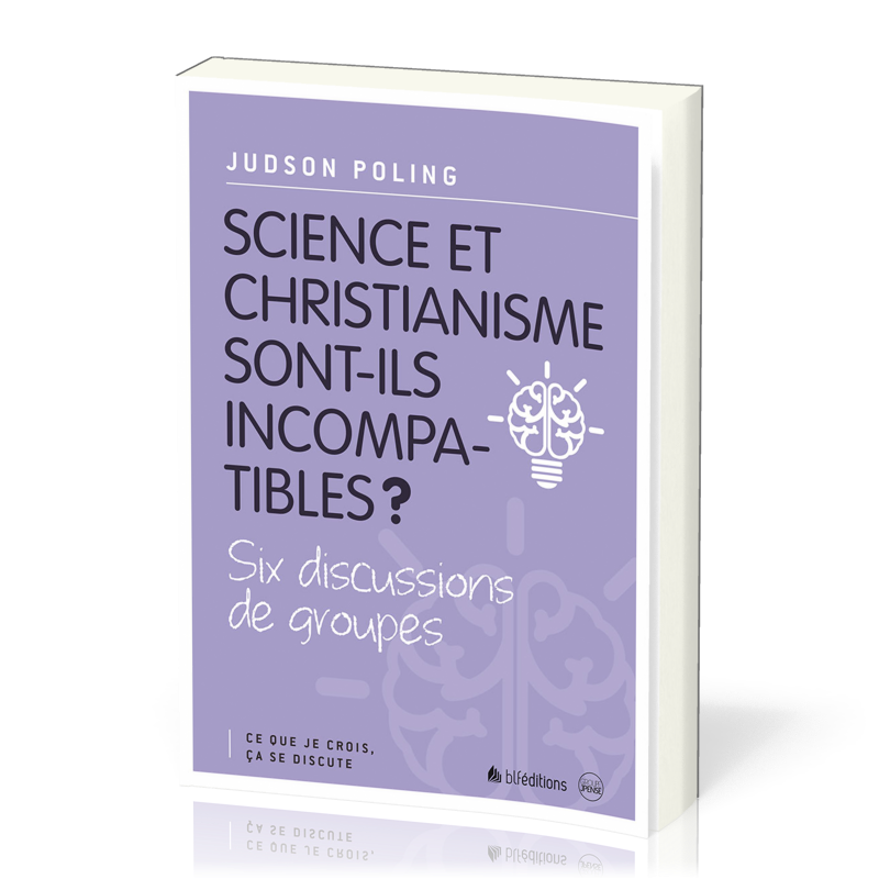 SCIENCE ET CHRISTIANISME SONT-ILS INCOMPATIBLES ? - SIX DISCUSSIONS DE GROUPES