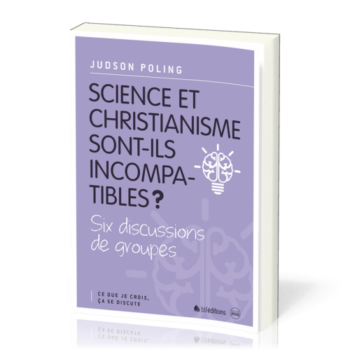 SCIENCE ET CHRISTIANISME SONT-ILS INCOMPATIBLES ? - SIX DISCUSSIONS DE GROUPES