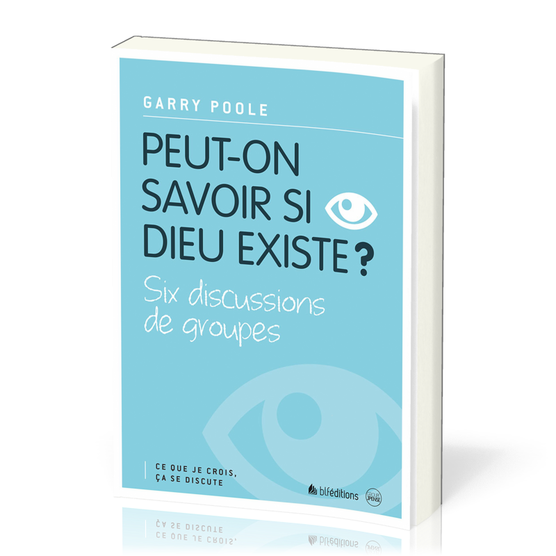 PEUT-ON SAVOIR SI DIEU EXISTE ? - SIX DISCUSSIONS DE GROUPES