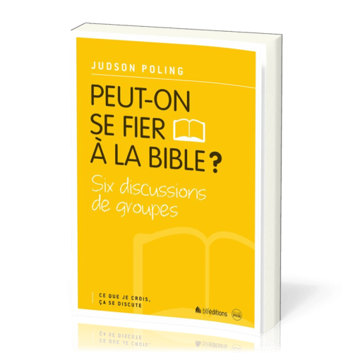 Peut-on se fier à la Bible ? - Six discussions de groupes