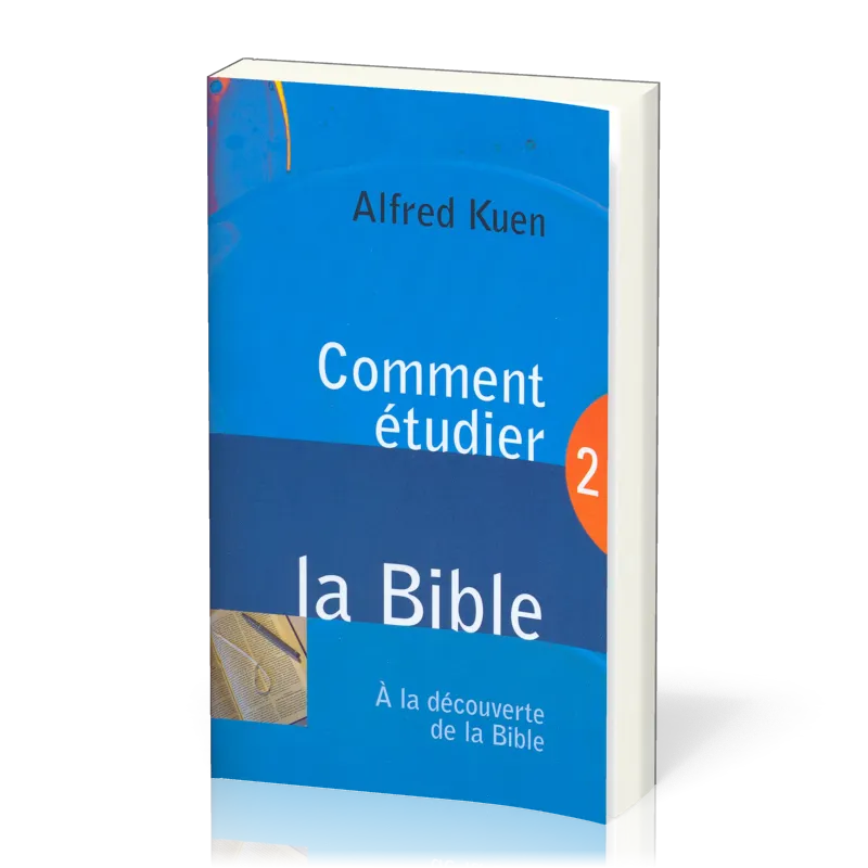 Comment étudier la Bible - A la découverte de la Bible 2