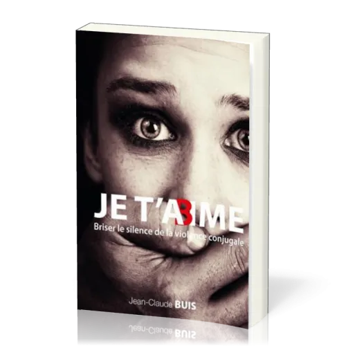 Je t'abime - Briser le silence de la violence conjugale - Nouvelle édition