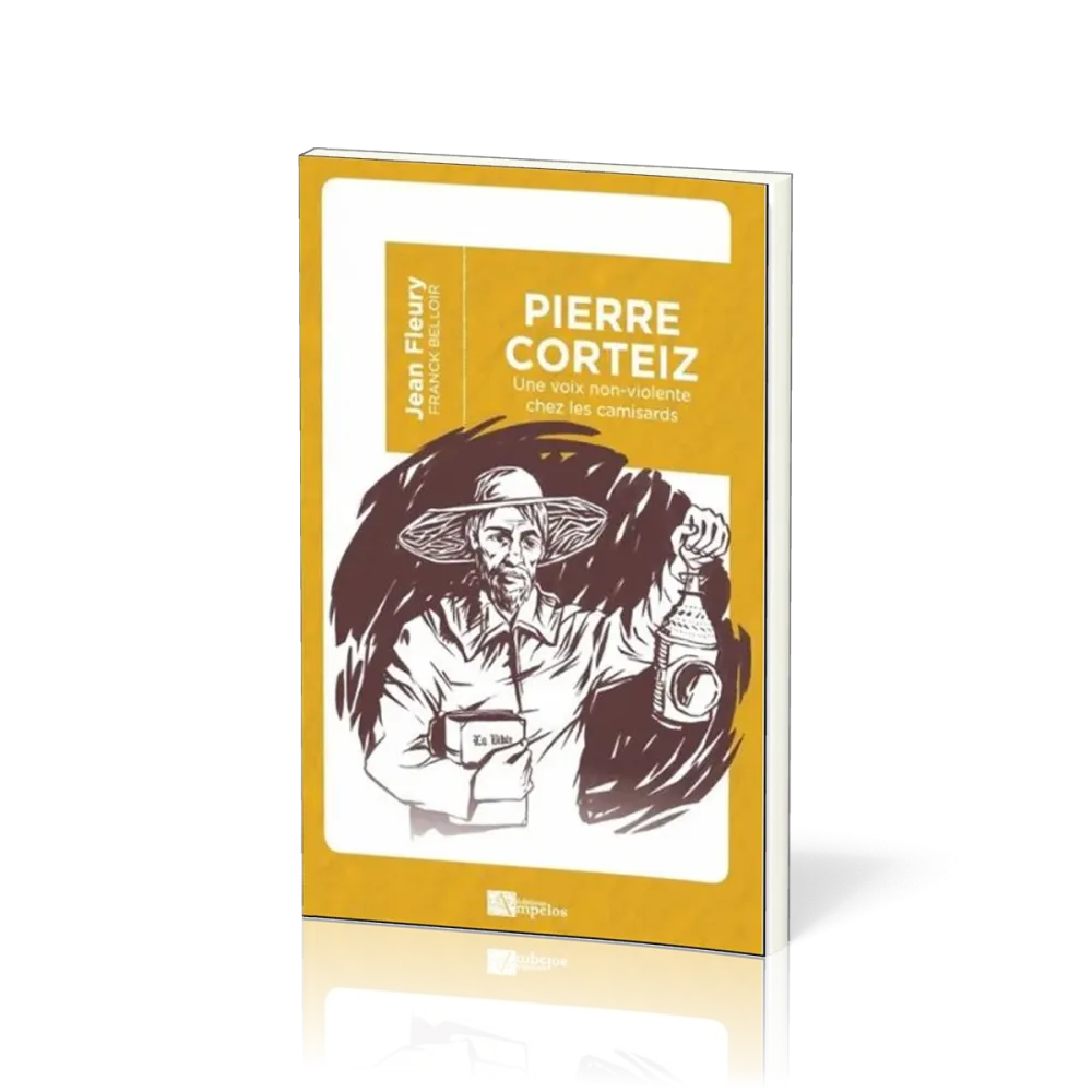 Pierre Corteiz - Une voix non-violente chez les camisards