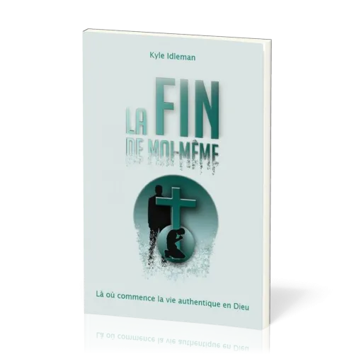Fin de moi-même (La) - Là où commence la vie authentique en Dieu
