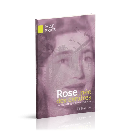 Rose, née des cendres - Une rescapée de la Shoah témoigne
