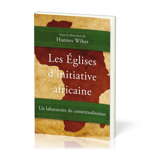 Eglises d'initiative africaine (Les) - Un laboratoire de contextualiation