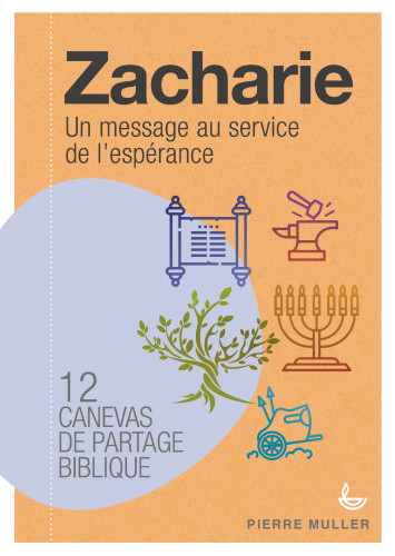 Zacharie - Un message au service de l'espérance - 12 canevas de partage biblique