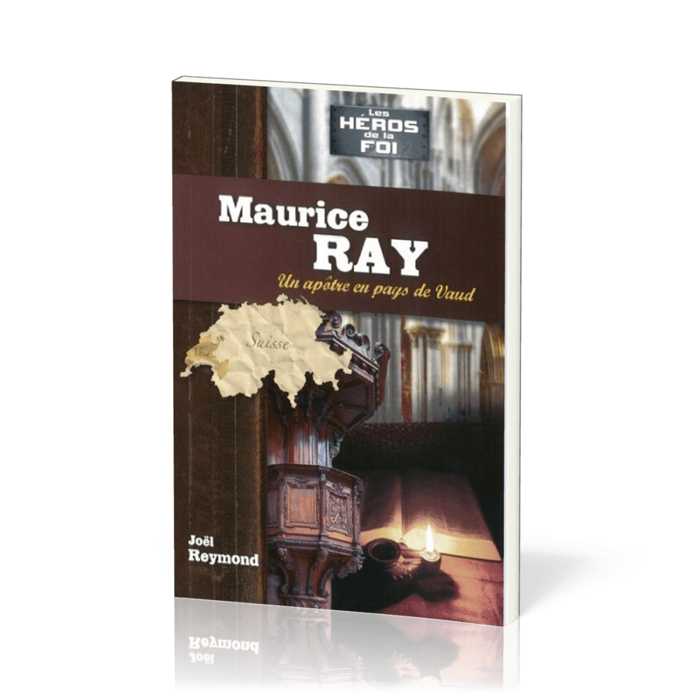 Maurice Ray - Un apôtre en pays de Vaud - Série les héros de la foi