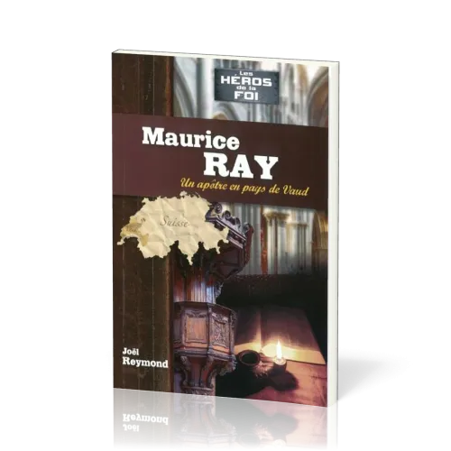 Maurice Ray - Un apôtre en pays de Vaud - Série les héros de la foi