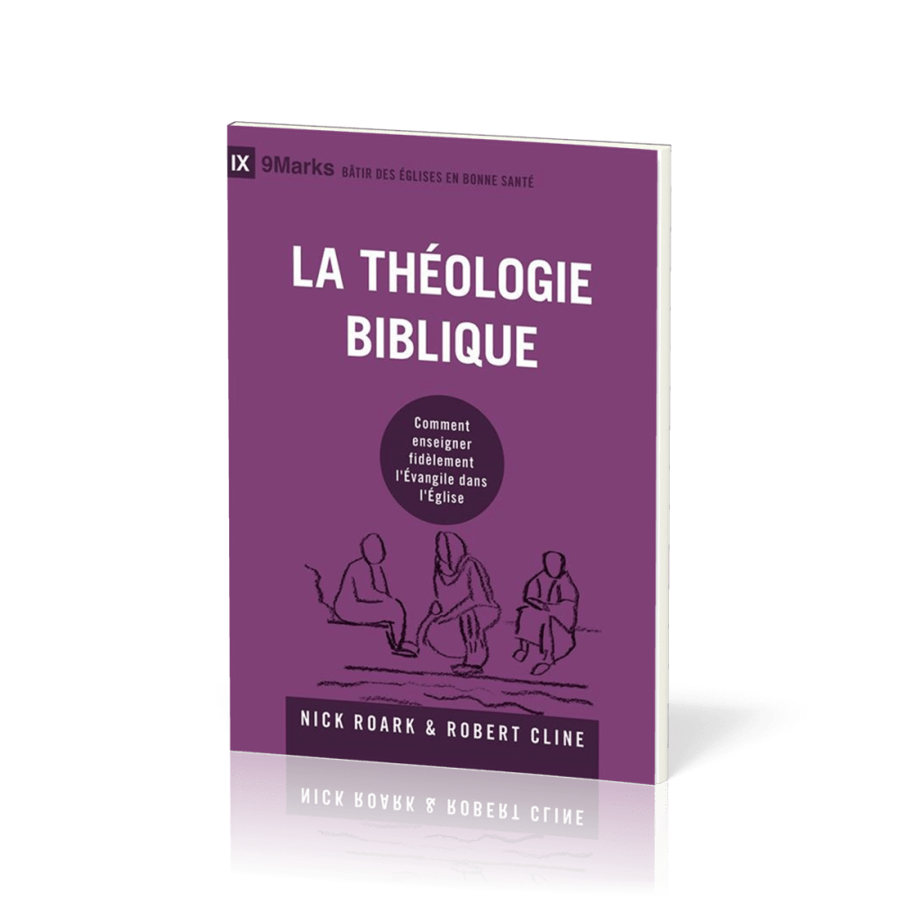 Théologie biblique (La) - Comment enseigner fidèlement l'Evangile