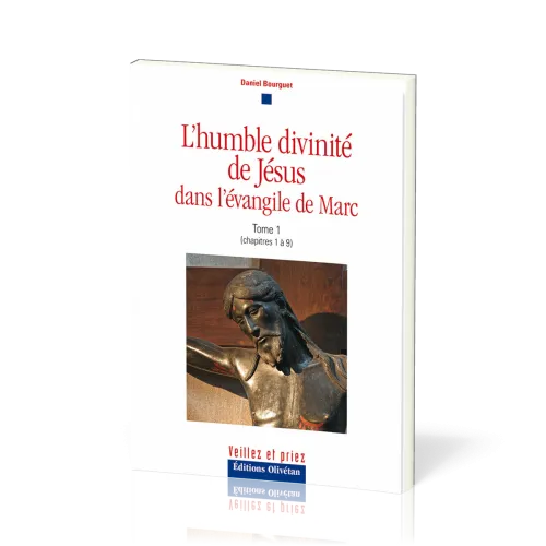 Humble divinité de Jésus dans l'Evangile de Marc (L') - Tome 1
