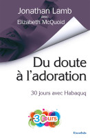 Du doute à l'adoration - 30 jours avec Habaquq