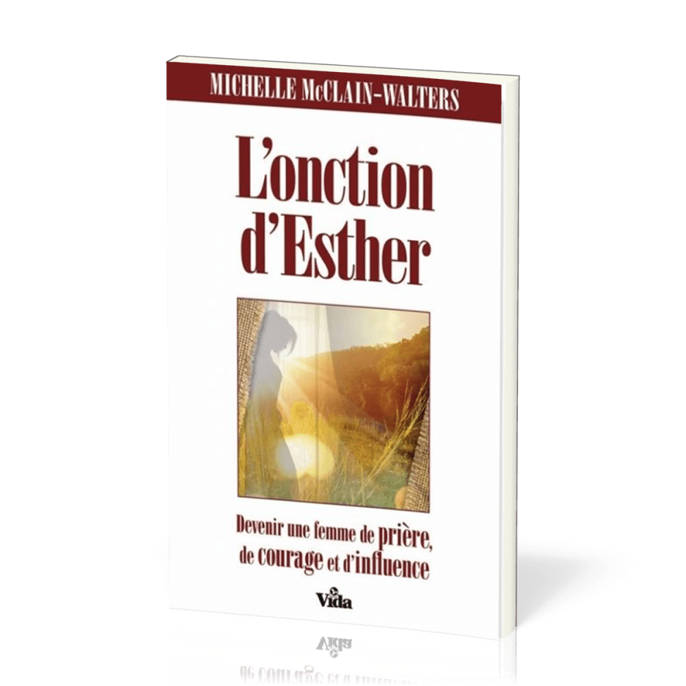 Onction d'Esther (L') - Devenir une femme de prière, de courage et d'influence