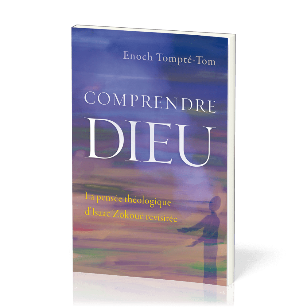 Comprendre Dieu - La pensée théologique d'Isaac Zokoué revisitée