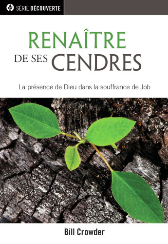 Renaître de ses cendres - La présence de Dieu dans la souffrance de Job