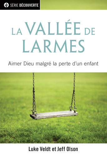 Vallée de larmes (La) - Aimer Dieu malgré la perte d'un enfant