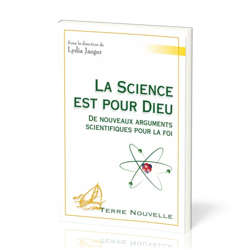 Science est pour Dieu (La) - De nouveaux arguments scientifiques pour la foi