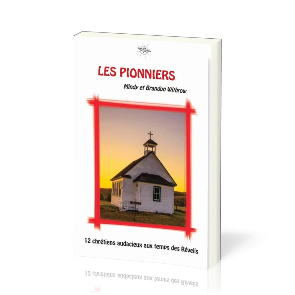 Pionniers (Les) - 12 chrétiens audacieux aux temps des Réveils