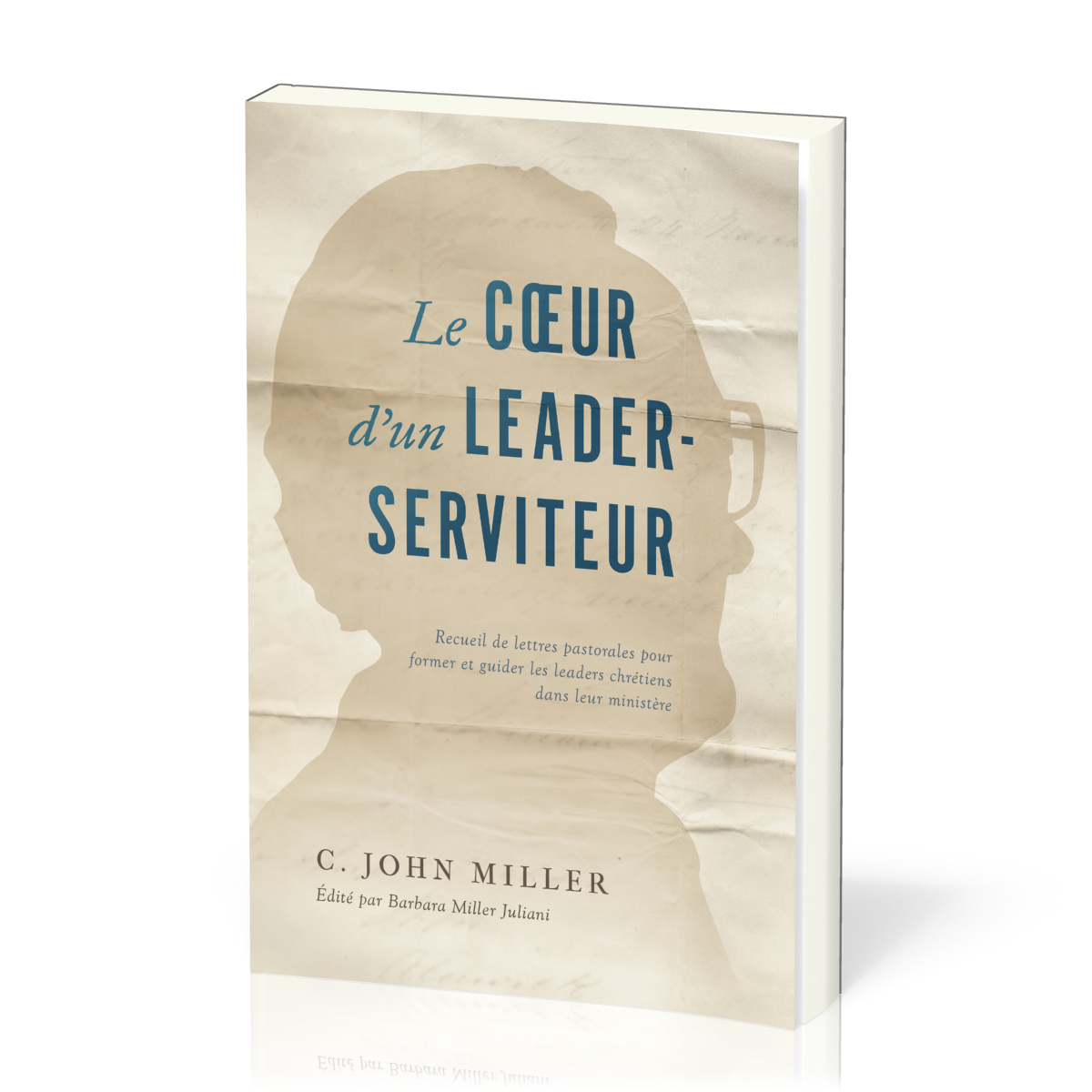 Coeur d'un leader-serviteur (Le) - Recueil de lettres pastorales pour former et guider les leaders