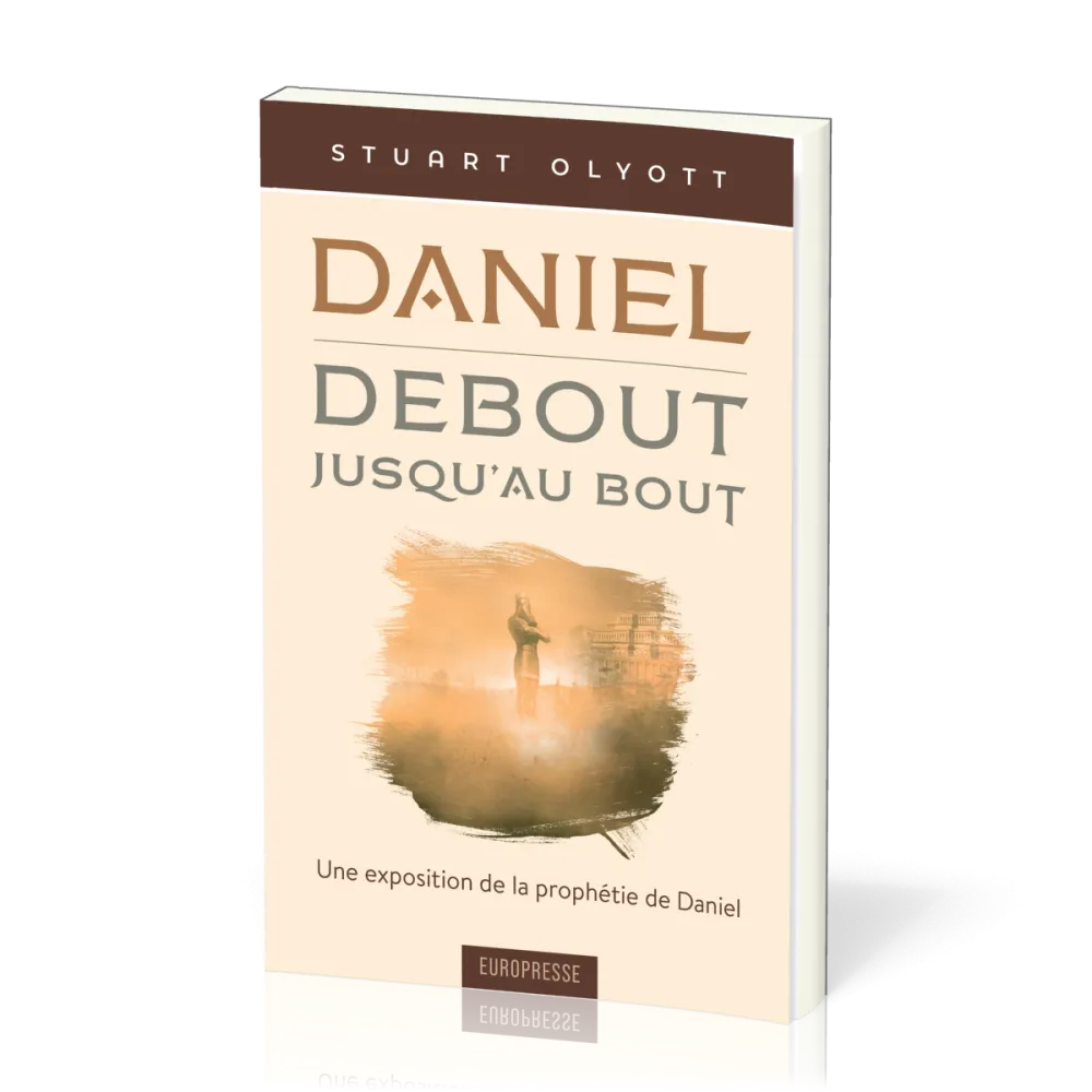 Daniel - debout, jusqu'au bout - Une exposition de la prophétie de Daniel