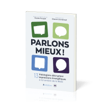 Parlons mieux ! 13 théologiens décryptent 13 expressions évangéliques à la lumière de la Bible