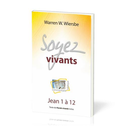 Soyez vivants - Jean 1 à 12, commentaire biblique pratique vol.6