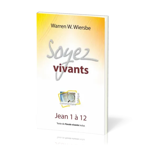 Soyez vivants - Jean 1 à 12, commentaire biblique pratique vol.6