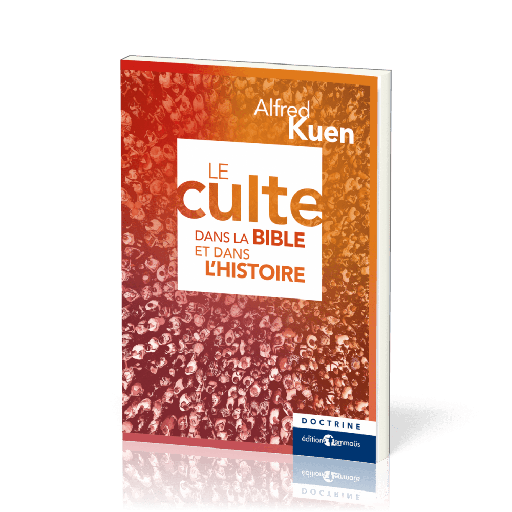 Culte dans la Bible et dans l'histoire (Le) - Nouvelle édition