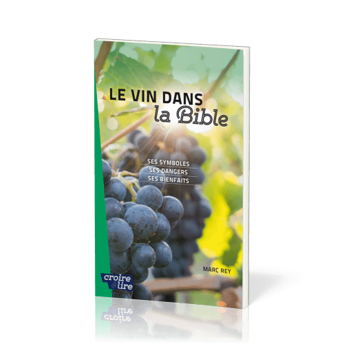 Vin dans la Bible (Le) - Ses symboles, ses dangers, ses bienfaits