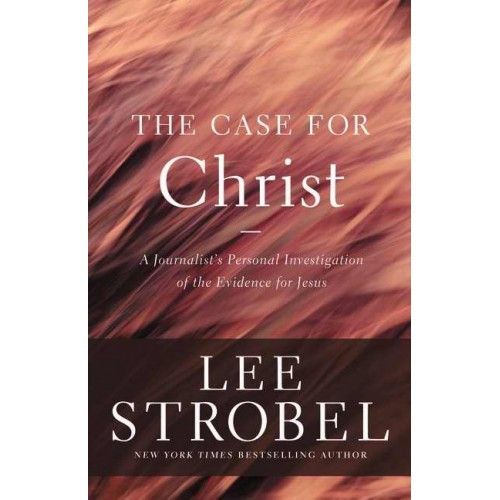 Case for Christ (The) - A journalist's personal investigation of the evidence for Jesus