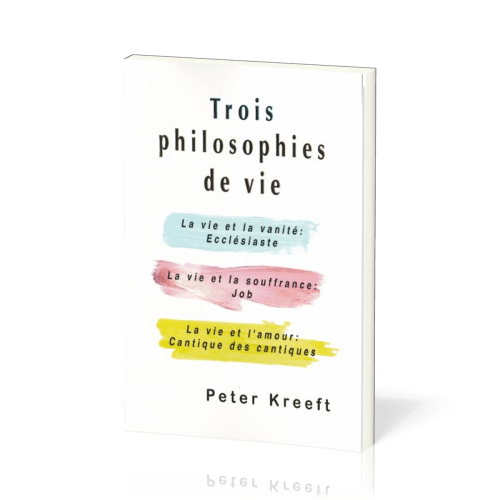 Trois philosophies de vie - La vie et la vanité : Ecclésiaste - La vie et la souffrance