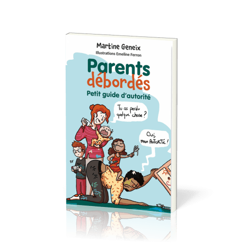 Parents débordés - Petit guide d'autorité