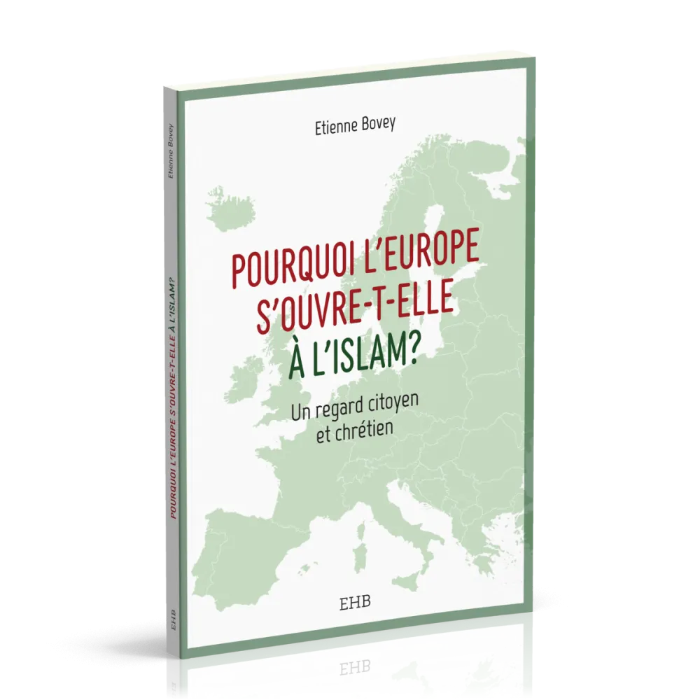 Pourquoi l'Europe s'ouvre-t-elle à l'islam ? - Un regard citoyen et chrétien