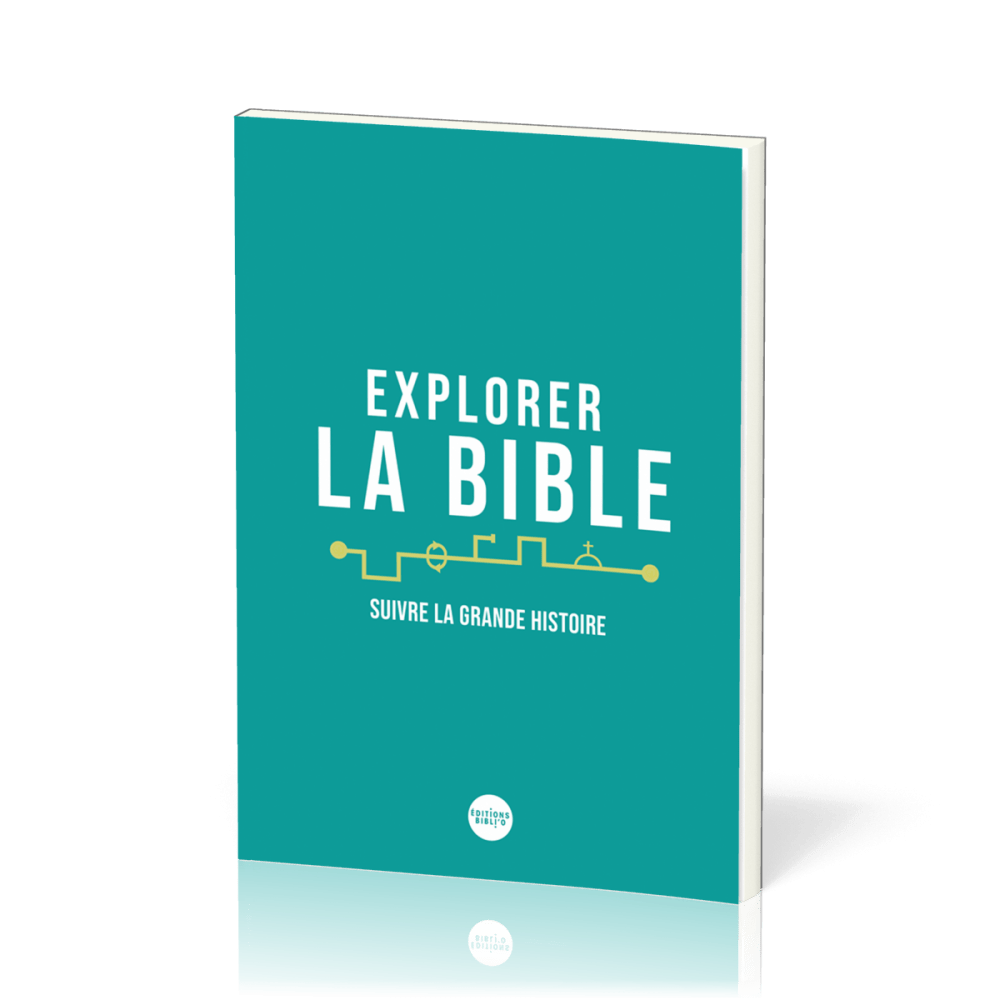 Explorer la Bible - Suivre la grande histoire