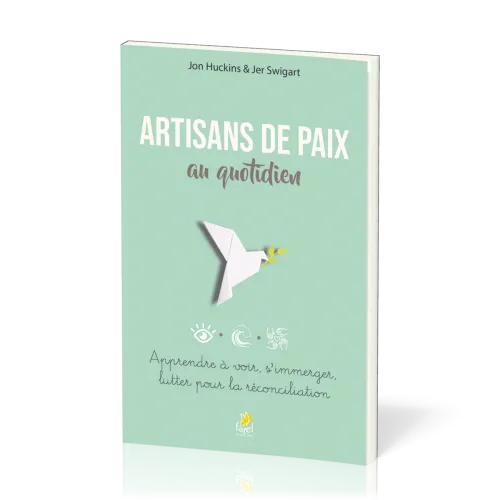 Artisans de paix au quotidien - Apprendre à voir, s'immerger, lutter pour la réconciliation