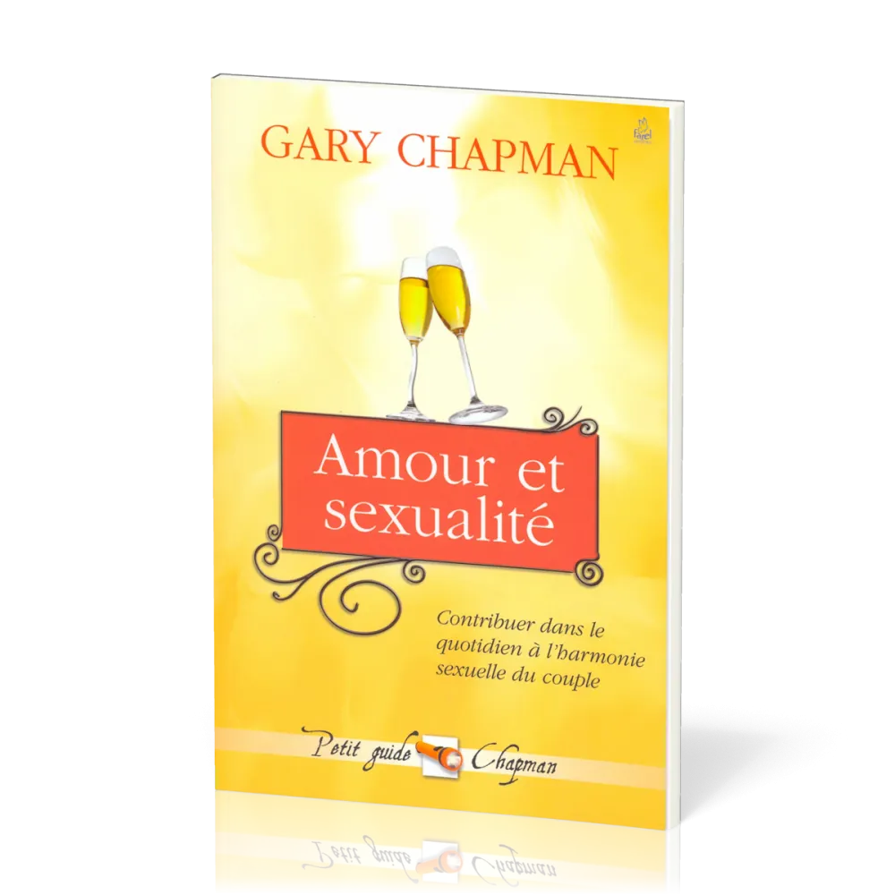 Amour et sexualité - contribuer dans le quotidien à l'harmonie sexuelle du couple