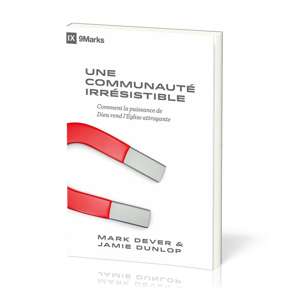 Une communauté irrésistible - Comment la puissance de Dieu rend l'Église attrayante [coll. 9Marks]