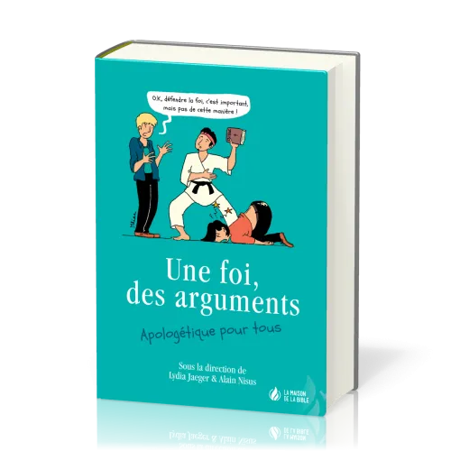 Une foi, des arguments - Apologétique pour tous