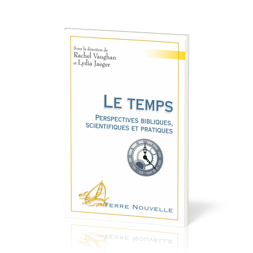 Temps (Le) - Perspectives bibliques, scientifiques et pratiques