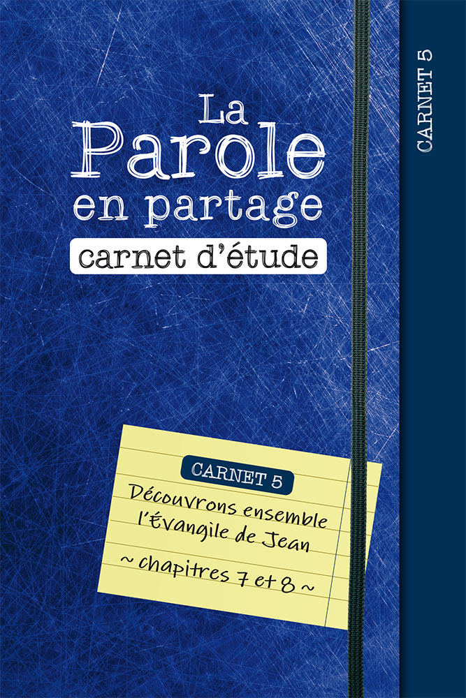 Parole en partage (La) - carnet d'étude 5 - l'évangile de Jean chap. 7 et 8