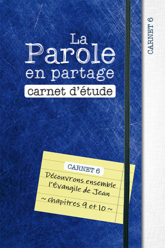 Parole en partage (La) - carnet d'étude 6 - l'évangile de Jean chap. 9 et 10