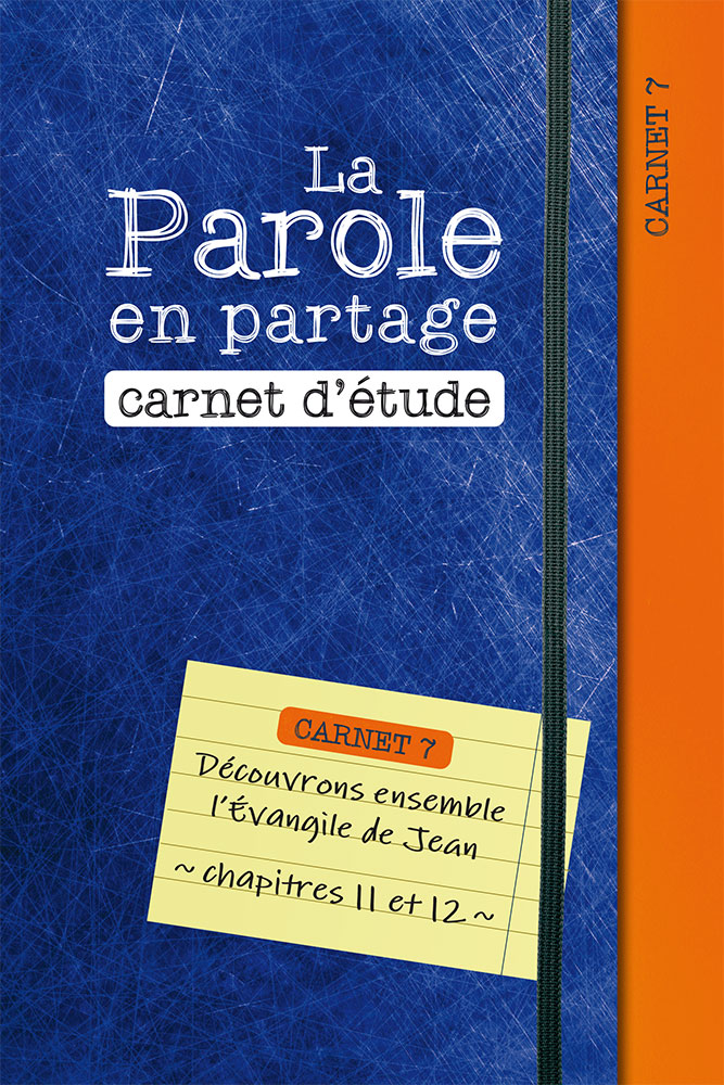 Parole en partage (La) - carnet d'étude 7 - l'évangile de Jean chap. 11 et 12