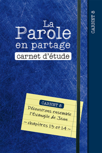 Parole en partage (La) - carnet d'étude 8 - l'évangile de Jean chap. 13 et 14