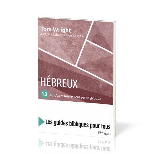 Hébreux : 13 études à suivre seul ou en groupe