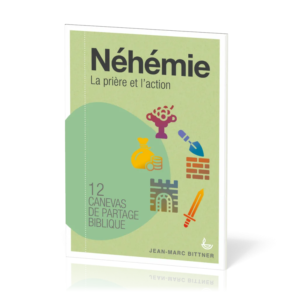 Néhémie - La prière et l'action - 12 canevas de partage biblique