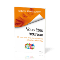 Vous êtes heureux - 30 jours pour vivre dès aujourd'hui le bonheur selon Dieu