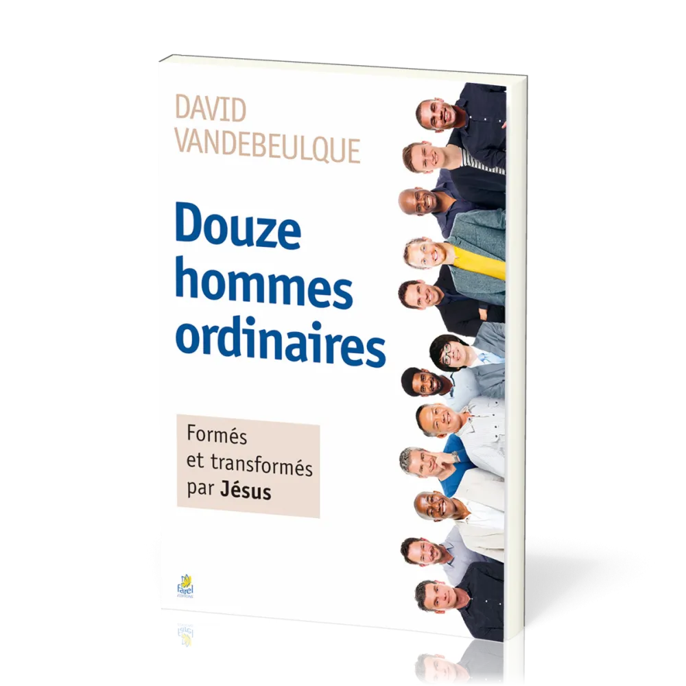 Douze hommes ordinaires - Formés et transformés par Jésus - Nv édition